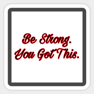 Be strong. You got this. Sticker